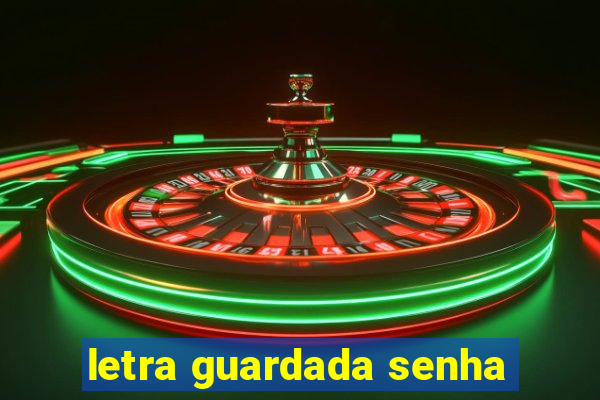 letra guardada senha